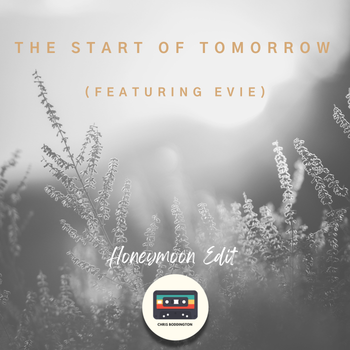 THE START OF TOMORROW (HONEYMOON EDIT) - Chris Boddington